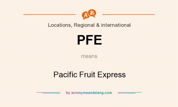 What does PFE mean? It stands for Pacific Fruit Express