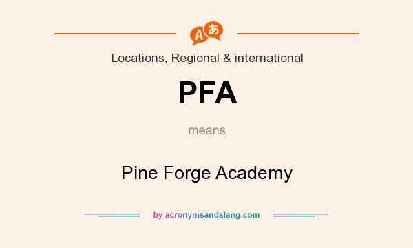 What does PFA mean? It stands for Pine Forge Academy