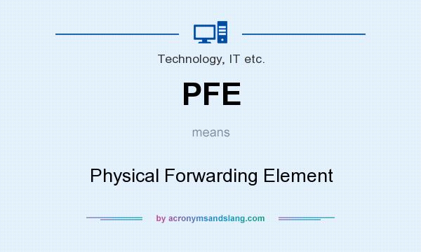 What does PFE mean? It stands for Physical Forwarding Element