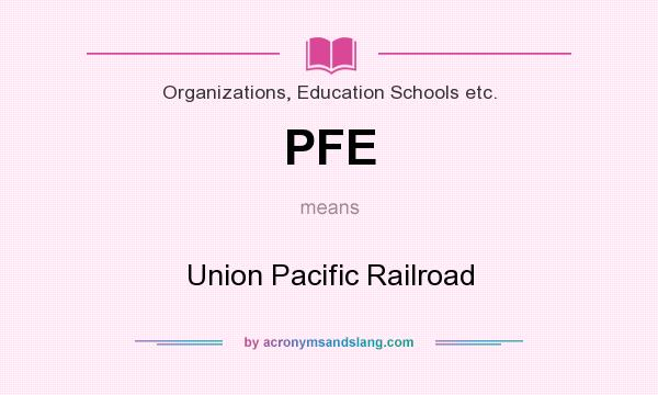What does PFE mean? It stands for Union Pacific Railroad
