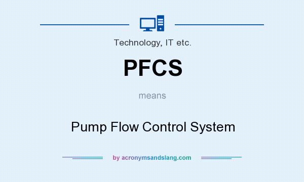 What does PFCS mean? It stands for Pump Flow Control System