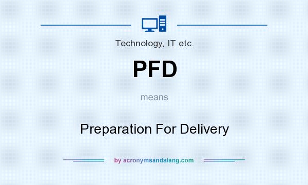 What does PFD mean? It stands for Preparation For Delivery