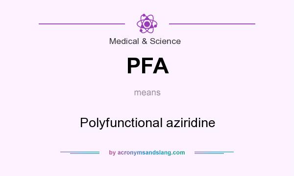 What does PFA mean? It stands for Polyfunctional aziridine