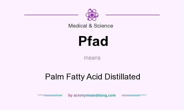 What does Pfad mean? It stands for Palm Fatty Acid Distillated