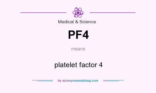 What does PF4 mean? It stands for platelet factor 4