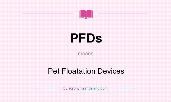 What does PFDs mean? It stands for Pet Floatation Devices