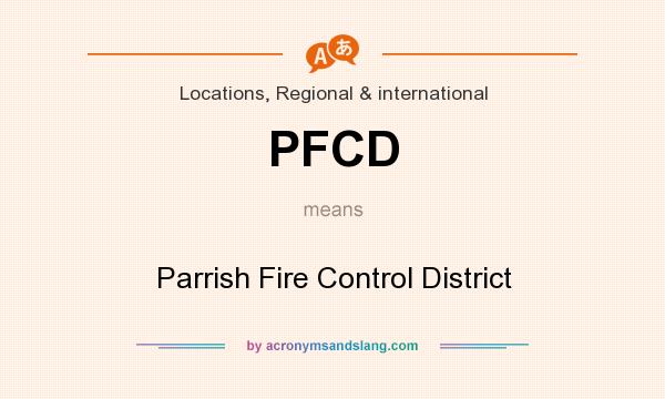 What does PFCD mean? It stands for Parrish Fire Control District