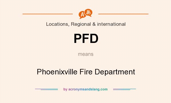 What does PFD mean? It stands for Phoenixville Fire Department