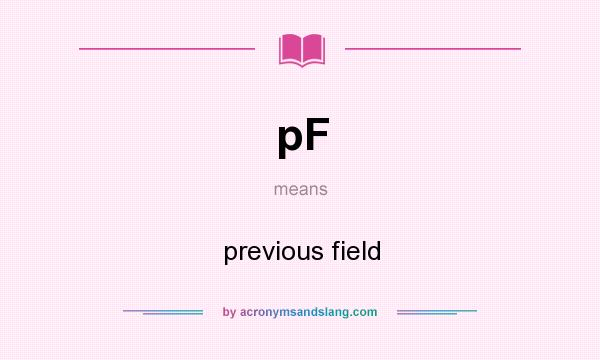 What does pF mean? It stands for previous field