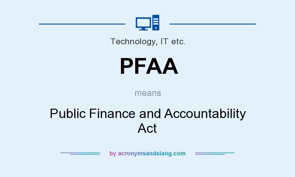 What does PFAA mean? It stands for Public Finance and Accountability Act
