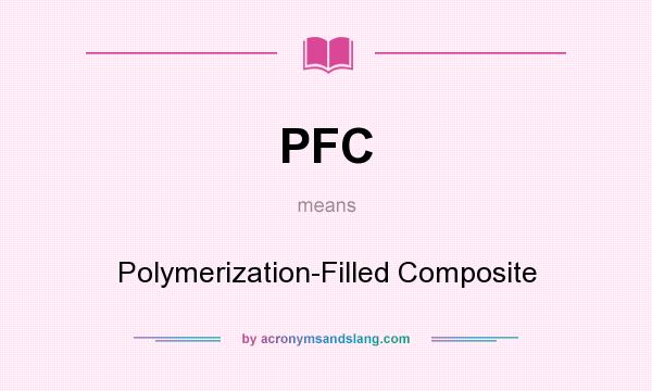 What does PFC mean? It stands for Polymerization-Filled Composite
