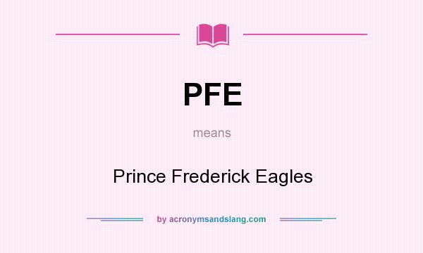 What does PFE mean? It stands for Prince Frederick Eagles