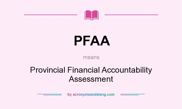 What does PFAA mean? It stands for Provincial Financial Accountability Assessment