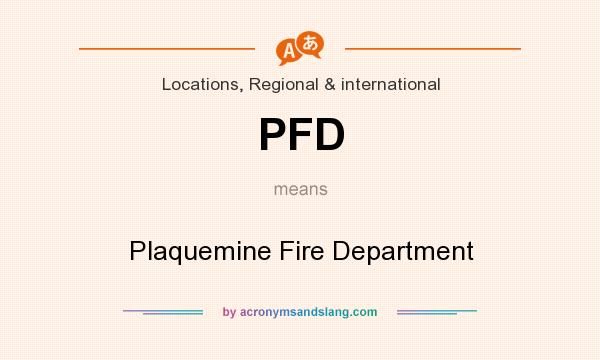 What does PFD mean? It stands for Plaquemine Fire Department