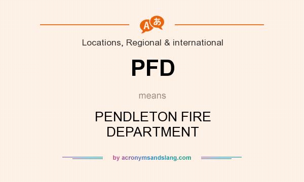 What does PFD mean? It stands for PENDLETON FIRE DEPARTMENT