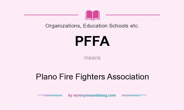 What does PFFA mean? It stands for Plano Fire Fighters Association