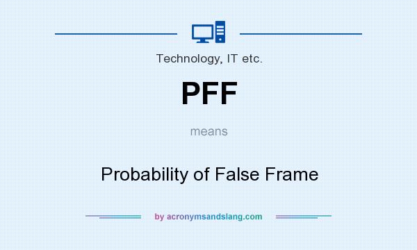 What does PFF mean? It stands for Probability of False Frame