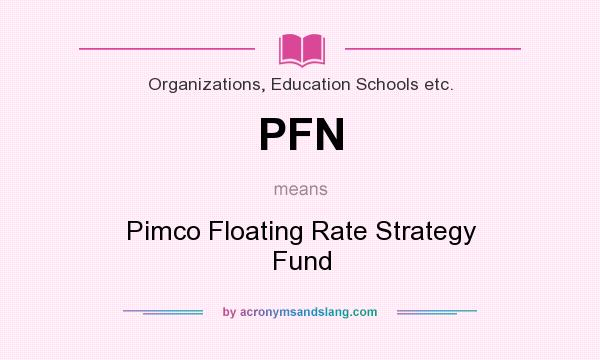 What does PFN mean? It stands for Pimco Floating Rate Strategy Fund