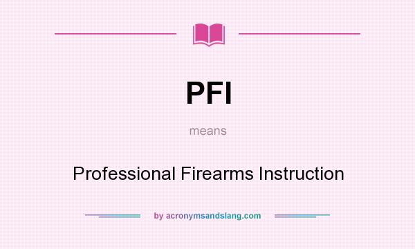 What does PFI mean? It stands for Professional Firearms Instruction