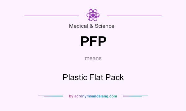 What does PFP mean? It stands for Plastic Flat Pack