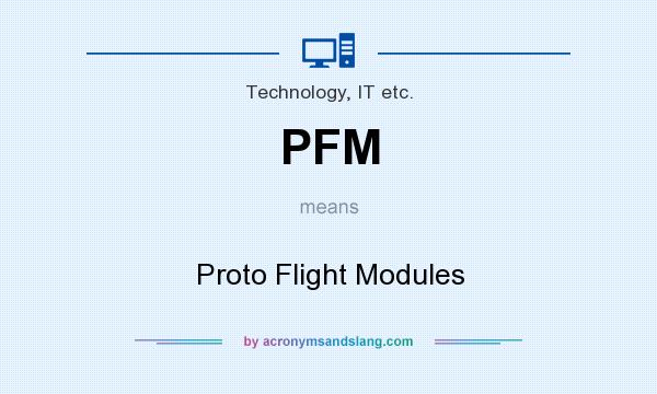 What does PFM mean? It stands for Proto Flight Modules