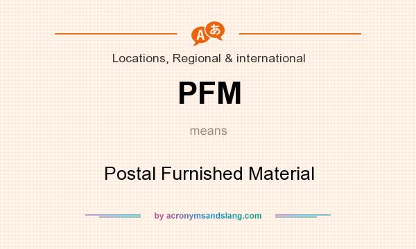 What does PFM mean? It stands for Postal Furnished Material