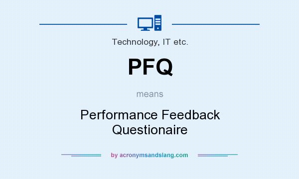 What does PFQ mean? It stands for Performance Feedback Questionaire
