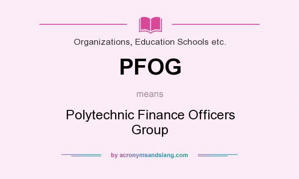 What does PFOG mean? It stands for Polytechnic Finance Officers Group