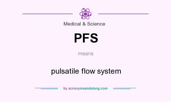 What does PFS mean? It stands for pulsatile flow system