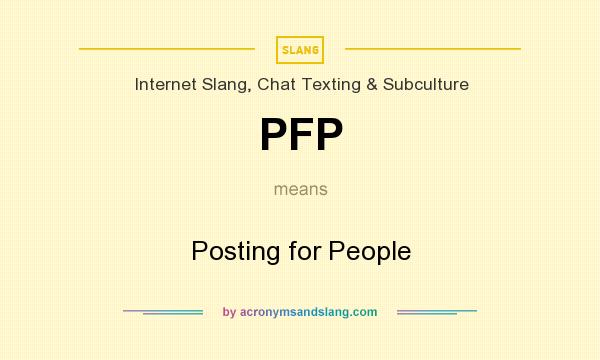 What does PFP mean? It stands for Posting for People