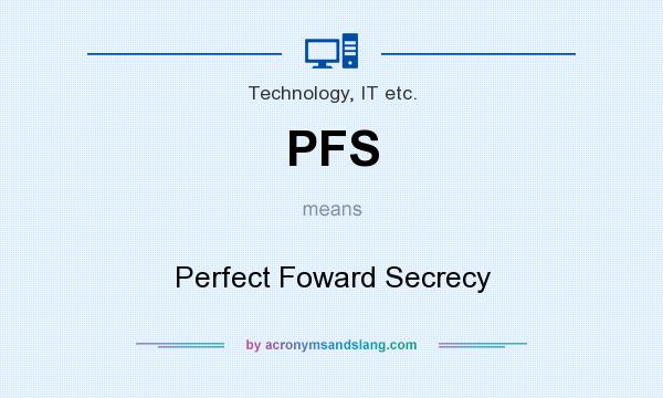 What does PFS mean? It stands for Perfect Foward Secrecy