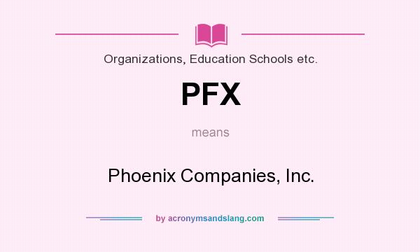 What does PFX mean? It stands for Phoenix Companies, Inc.