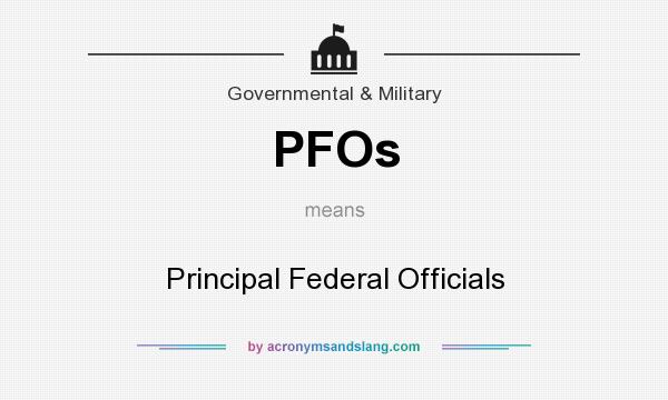 What does PFOs mean? It stands for Principal Federal Officials