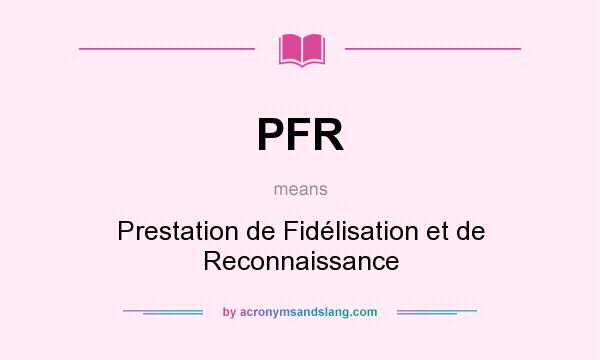 What does PFR mean? It stands for Prestation de Fidélisation et de Reconnaissance