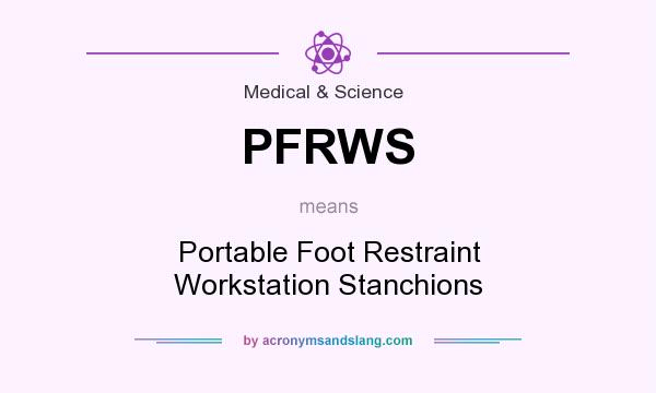 What does PFRWS mean? It stands for Portable Foot Restraint Workstation Stanchions