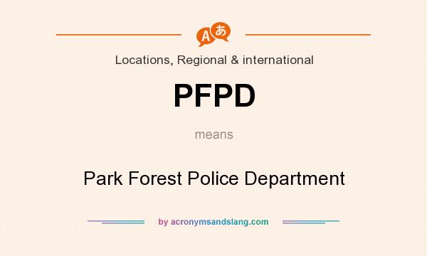 What does PFPD mean? It stands for Park Forest Police Department