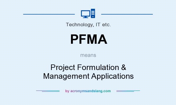What does PFMA mean? It stands for Project Formulation & Management Applications