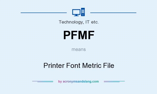 What does PFMF mean? It stands for Printer Font Metric File