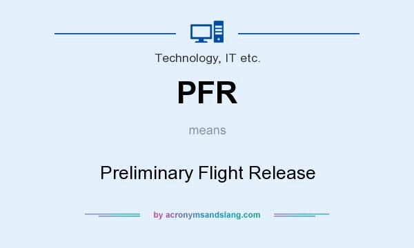 What does PFR mean? It stands for Preliminary Flight Release