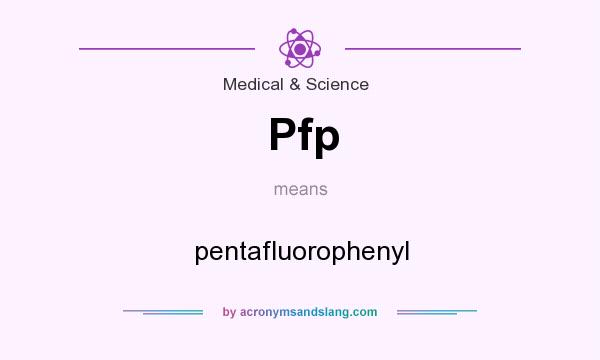 What does Pfp mean? It stands for pentafluorophenyl