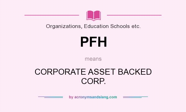 What does PFH mean? It stands for CORPORATE ASSET BACKED CORP.