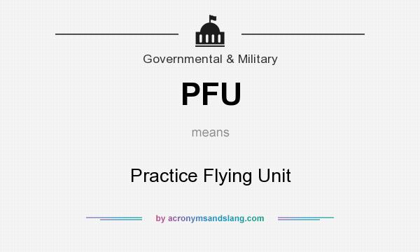 What does PFU mean? It stands for Practice Flying Unit