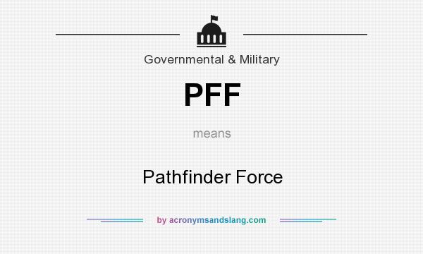 What does PFF mean? It stands for Pathfinder Force