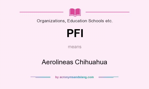 What does PFI mean? It stands for Aerolineas Chihuahua