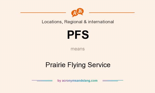 What does PFS mean? It stands for Prairie Flying Service