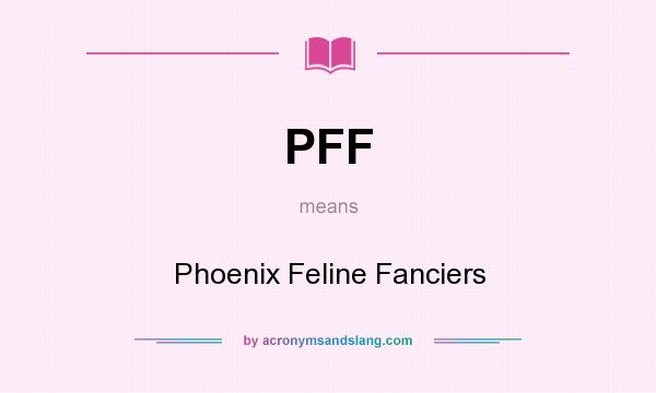 What does PFF mean? It stands for Phoenix Feline Fanciers