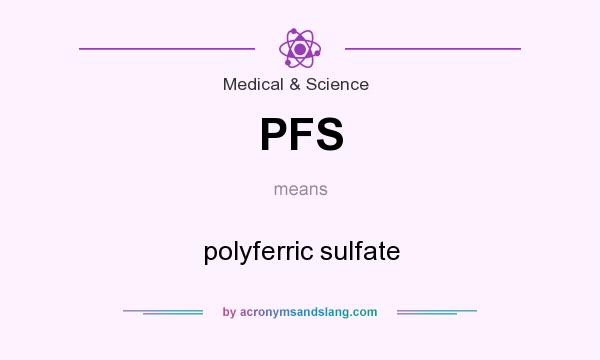 What does PFS mean? It stands for polyferric sulfate