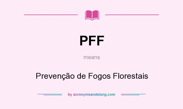 What does PFF mean? It stands for Prevenção de Fogos Florestais