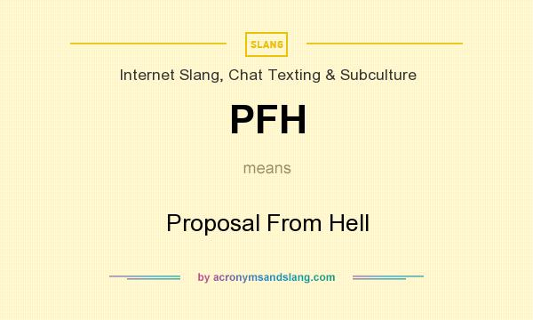 What does PFH mean? It stands for Proposal From Hell