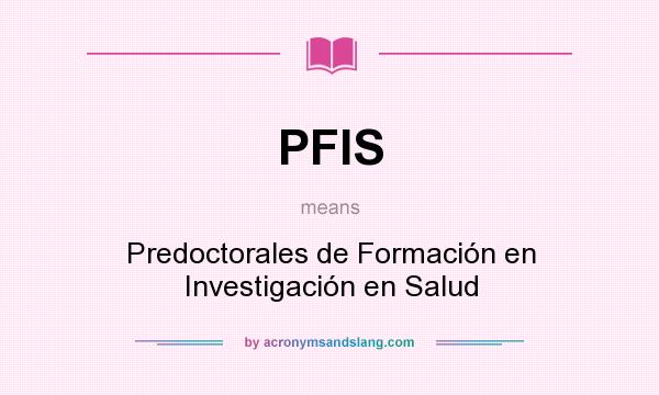 What does PFIS mean? It stands for Predoctorales de Formación en Investigación en Salud